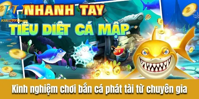 Bắn cá phát tài - Điểm đến hấp dẫn, tỷ lệ săn thưởng khủng Bật mí kinh nghiệm chơi bắn cá phát tài từ chuyên gia