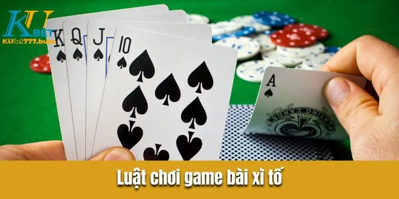 Bài Xì Tố Kubet777 - Những Chiến Lược Tăng Tỷ Lệ Thắng Luật chơi game bài xì tố